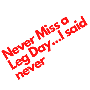 never miss a leg day quote