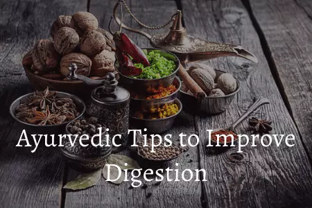 ayurvedic tips to improve digestion