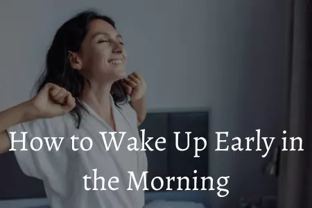 How to Wake Up Early in the Morning