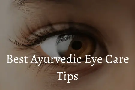 Best Ayurvedic Eye Care Tips