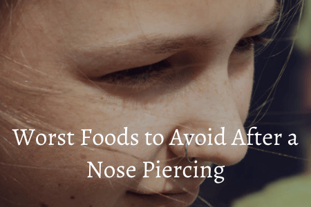 Worst Foods to Avoid After a Nose Piercing